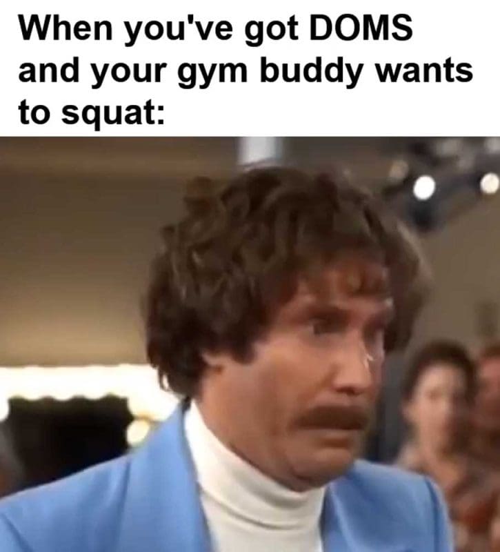 When You've Got Doms And Your Gym Buddy Wants To Squat