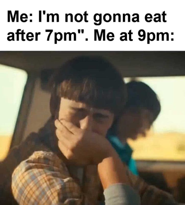 Me I'm Not Gonna Eat After pm Me At pm