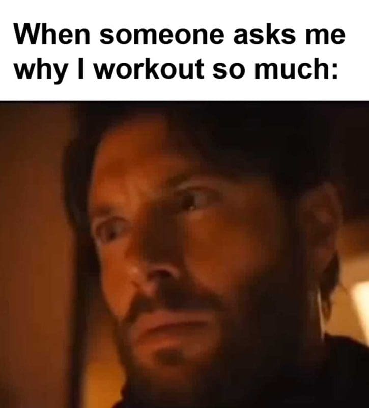 When Someone Asks Me Why I Workout So Much