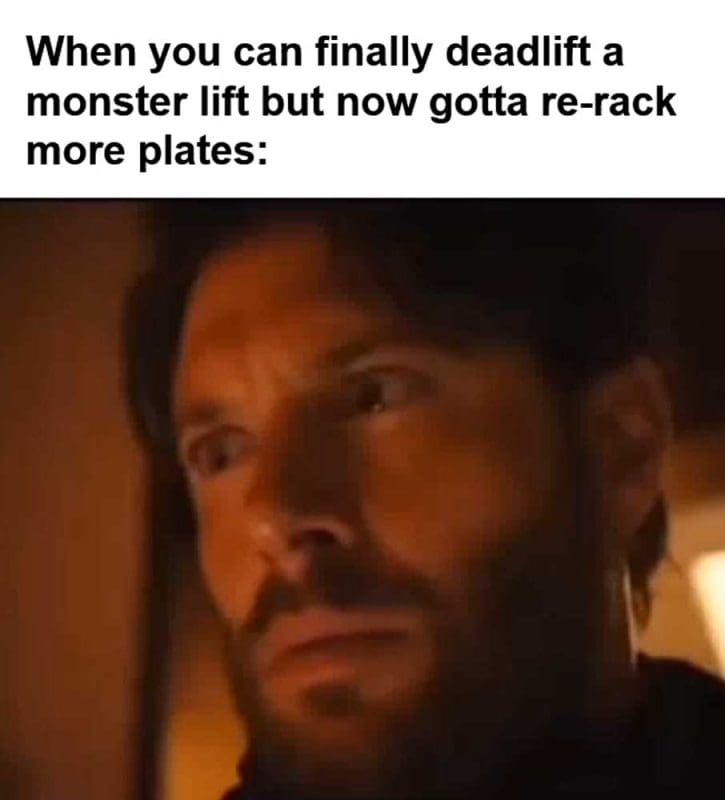When You Can Finally Deadlift A Monster Lift But Now Gotta Rerack More Plates