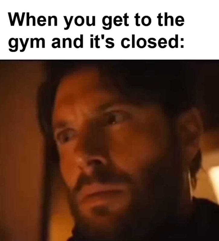 When You Get To The Gym And It's Closed