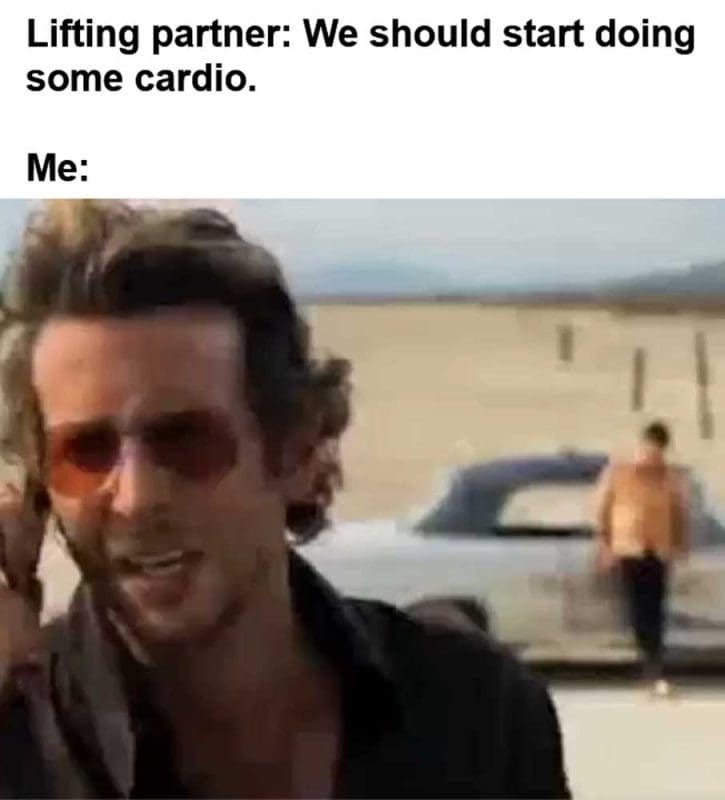 Lifting Partner We Should Start Doing Some Cardio Me