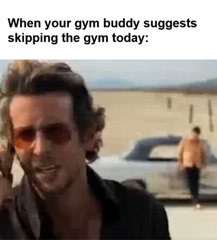 When Your Gym Buddy Suggests Skipping The Gym Today