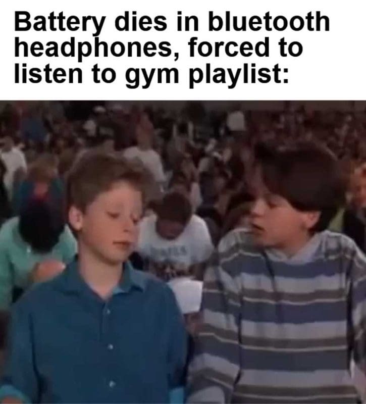 Battery Dies In Bluetooth Headphones Forced To Listen To Gym Playlist