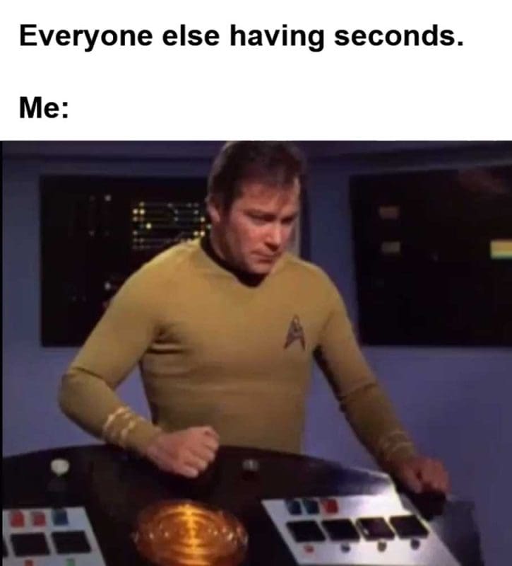 Everyone Else Having Seconds Me