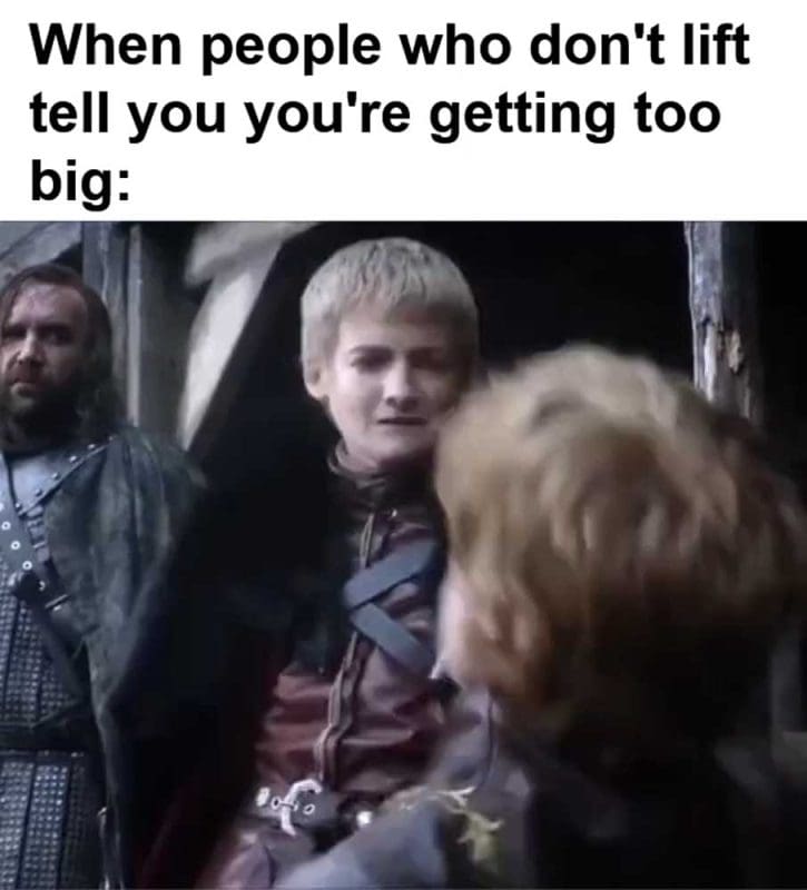 When People Who Don't Lift Tell You You're Getting Too Big