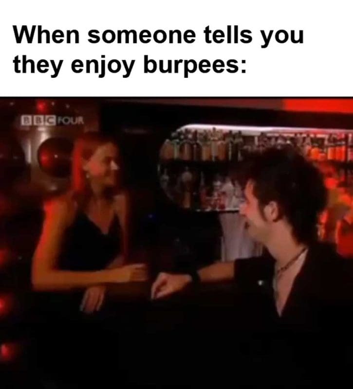 When Someone Tells You They Enjoy Burpees