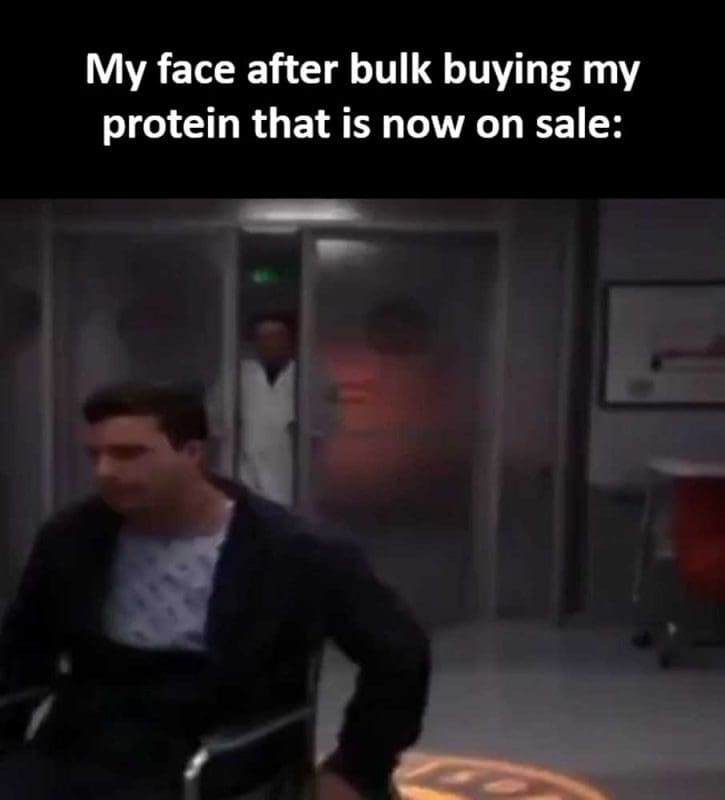 My Face After Bulk Buying My Protein That Is Now On Sale