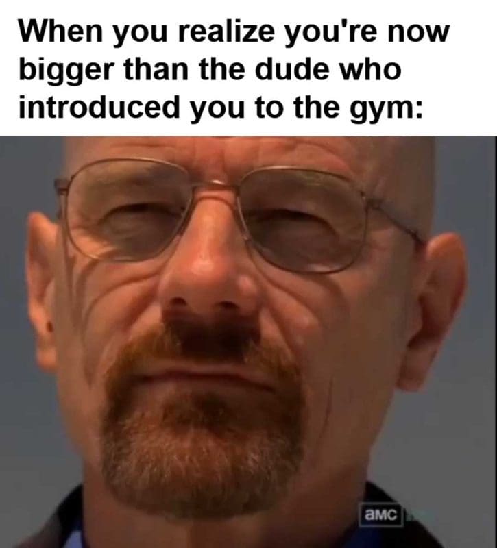 When You Realize You're Now Bigger Than The Dude Who Introduced You To The Gym