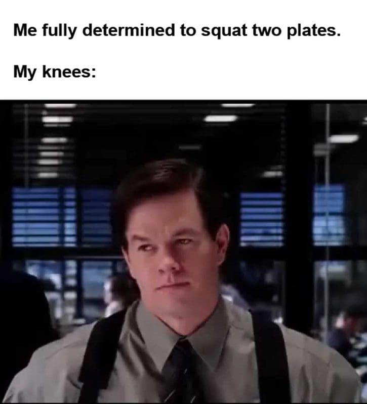 Me Fully Determined To Squat Two Plates My Knees