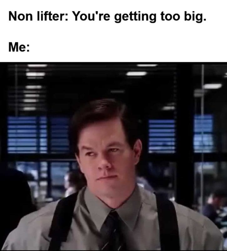 Non Lifter You're Getting Too Big Me