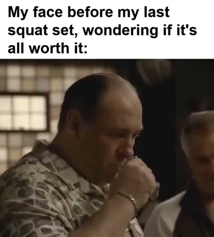 My Face Before My Last Squat Set Wondering If It's All Worth It