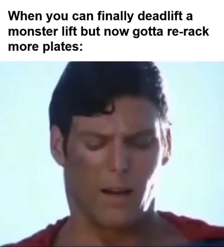 When You Can Finally Deadlift A Monster Lift But Now Gotta Rerack More Plates