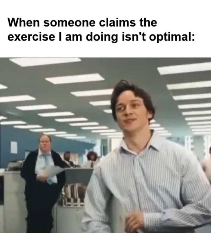 When Someone Claims The Exercise I Am Doing Isn't Optimal