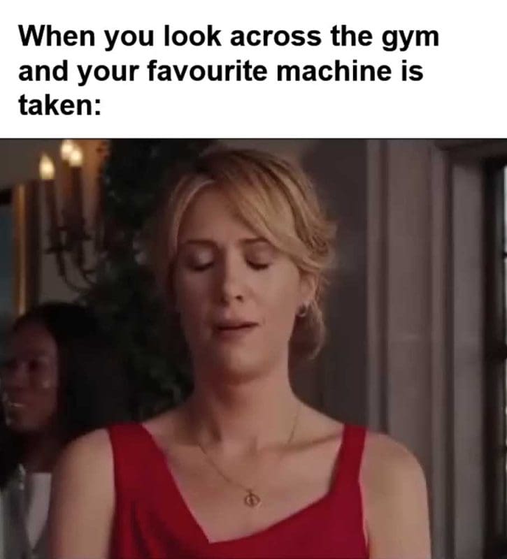 When You Look Across The Gym And Your Favourite Machine Is Taken