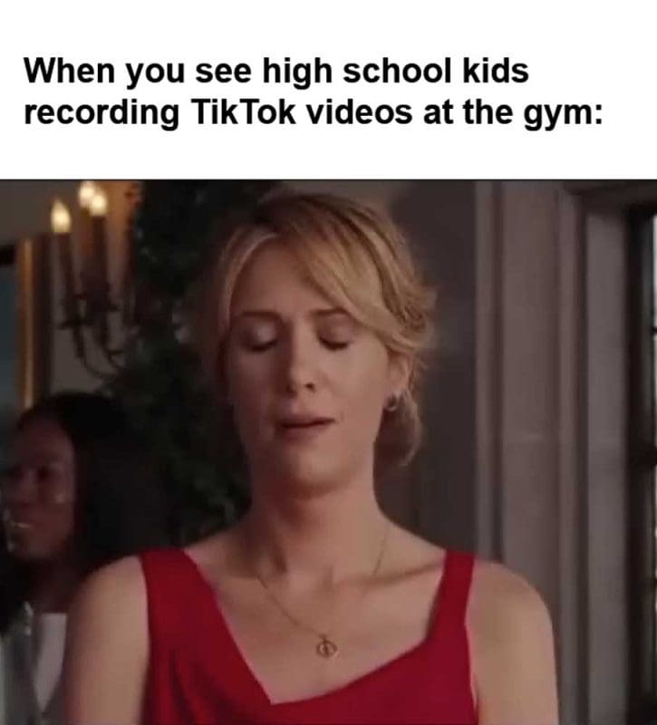 When You See High School Kids Recording Tiktok Videos At The Gym