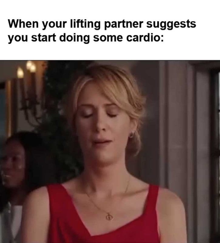 When Your Lifting Partner Suggests You Start Doing Some Cardio