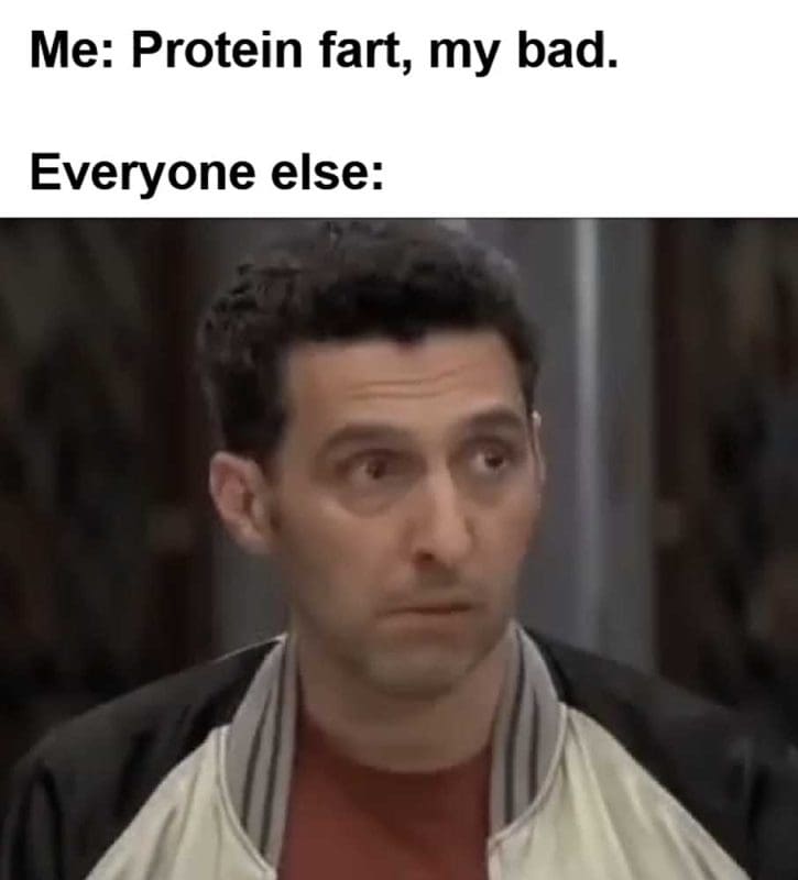 Me Protein Fart My Bad Everyone Else