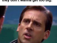 When You Hear Someone Say They Don't Wanna Get Too Big