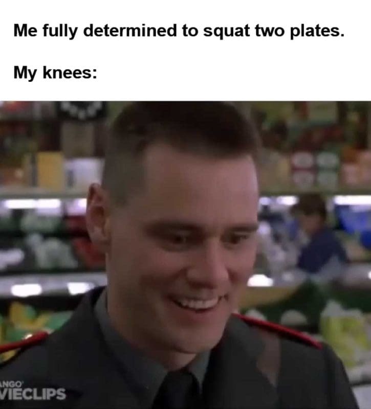Me Fully Determined To Squat Two Plates My Knees