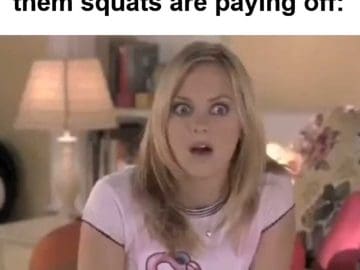 When Someone Tells You Them Squats Are Paying Off
