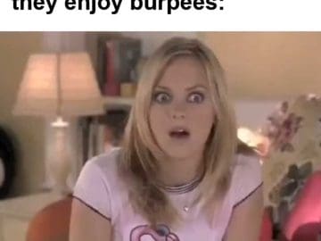 When Someone Tells You They Enjoy Burpees