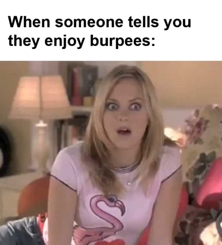 When Someone Tells You They Enjoy Burpees