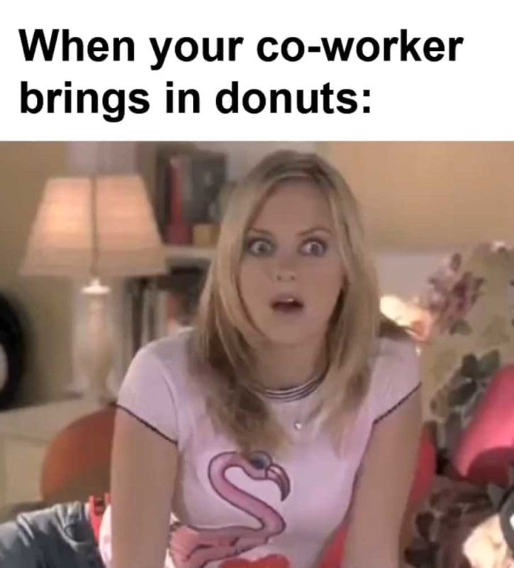 When Your Coworker Brings In Donuts