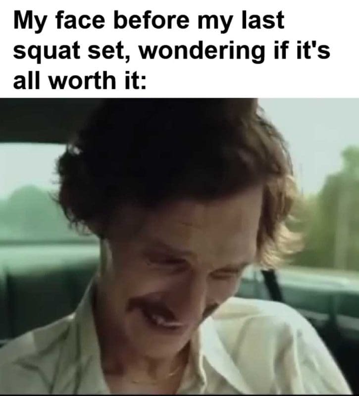 My Face Before My Last Squat Set Wondering If It's All Worth It