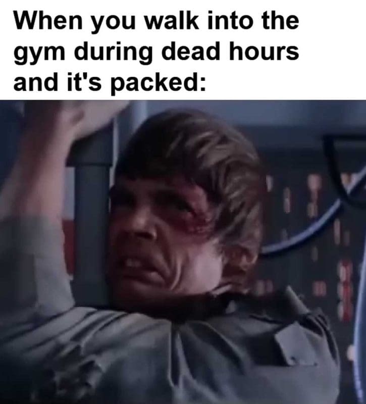 When You Walk Into The Gym During Dead Hours And It's Packed