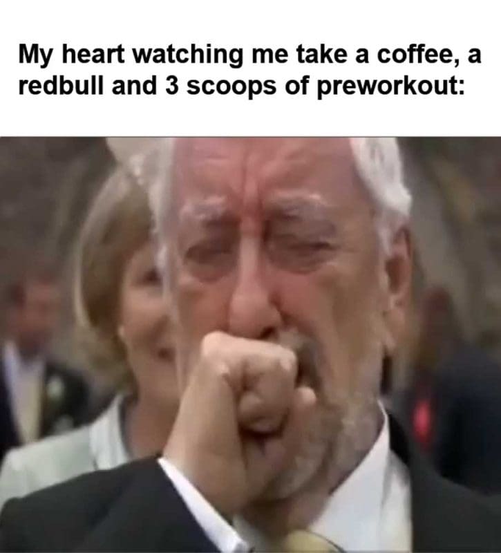 My Heart Watching Me Take A Coffee A Redbull And Scoops Of Preworkout
