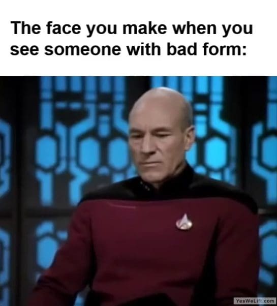The Face You Make When You See Someone With Bad Form frame at ms