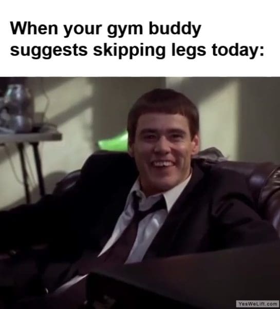 When Your Gym Buddy Suggests Skipping Legs Today frame at ms
