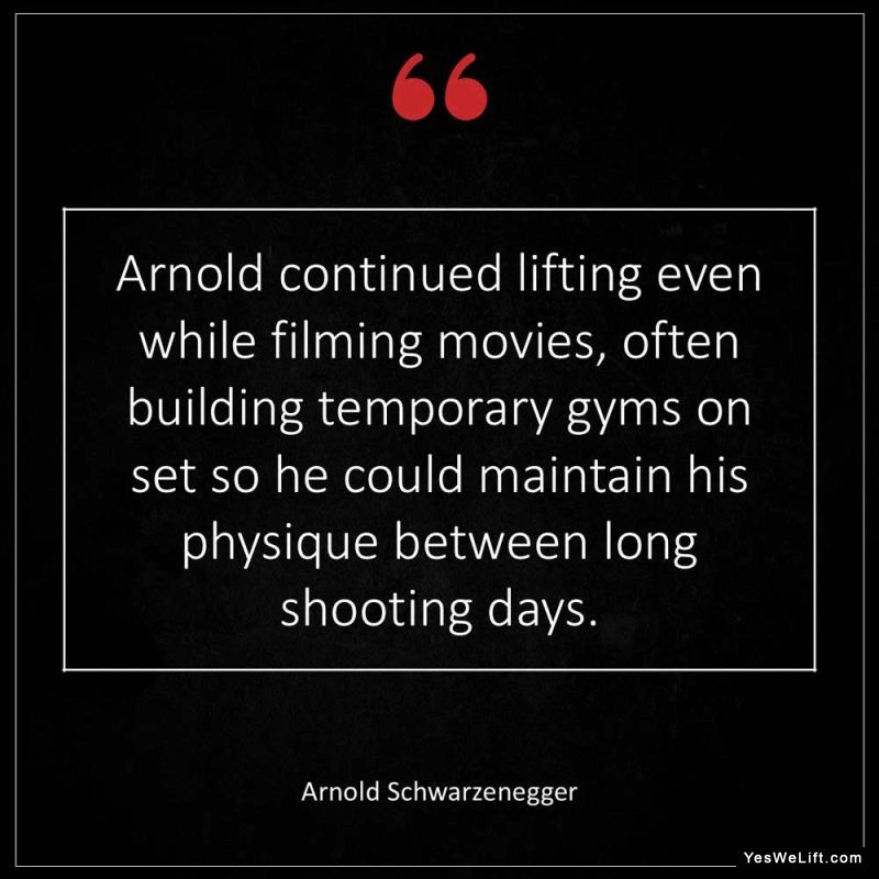 Arnold Schwarzenegger Arnold continued lifting even while filming movies often building temporary gyms on set so he could maintain his physique between