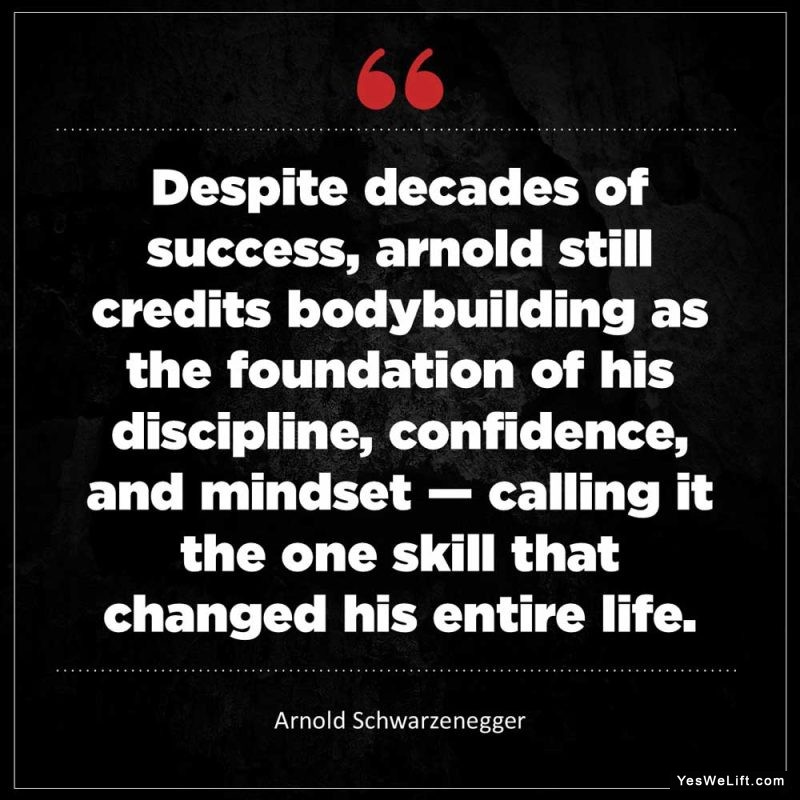 Arnold Schwarzenegger Despite decades of success Arnold still credits bodybuilding as the foundation of his discipline confidence and mindset calli