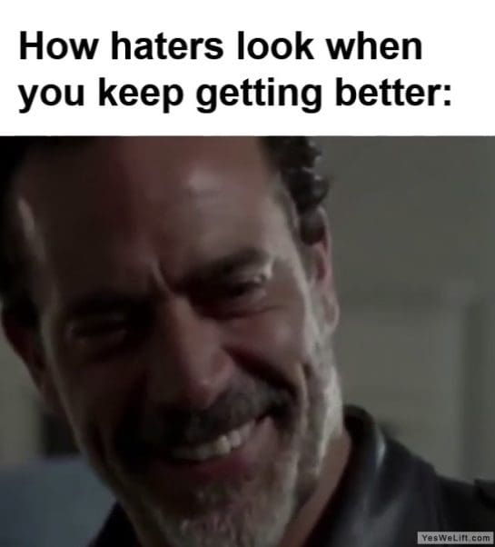 How Haters Look When You Keep Getting Better frame at ms