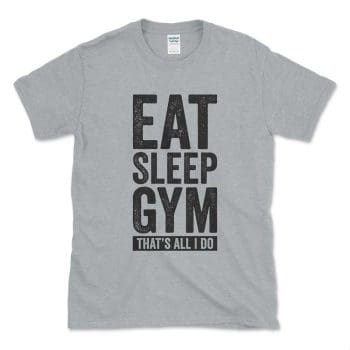 Eat Sleep Gym And That's All I Do Athletic Grey