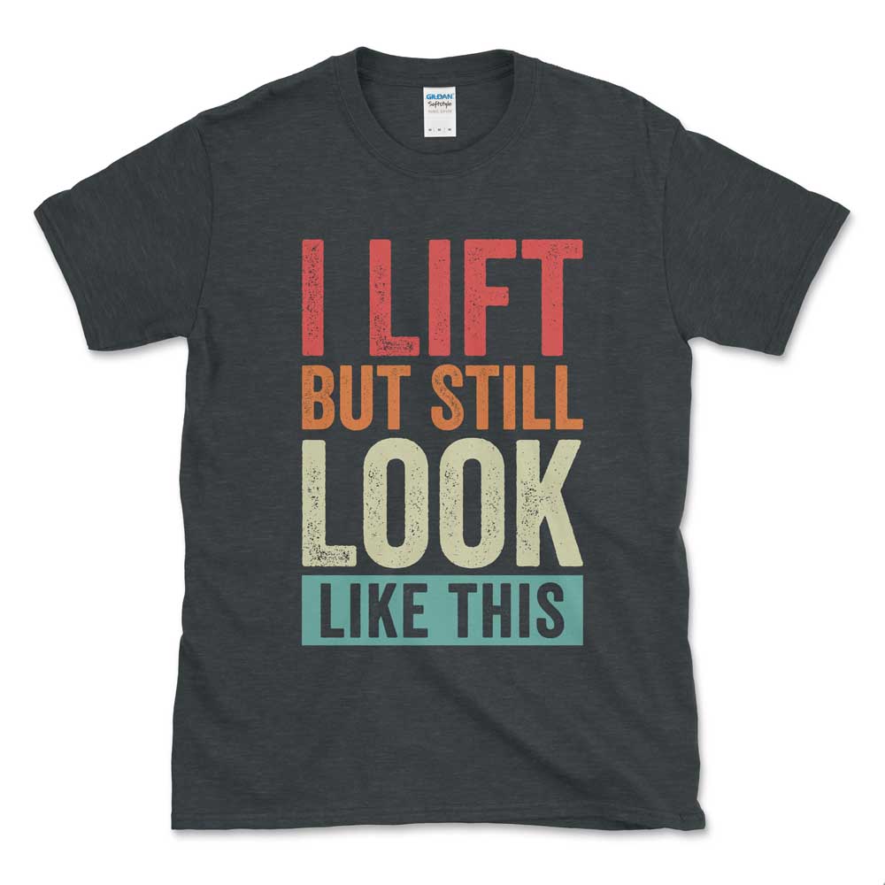 I Lift But Still Look Like This Dark Heather Grey