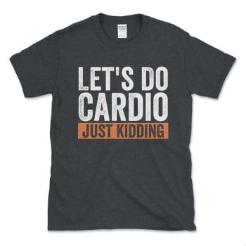 Let's Do Cardio Just Kidding Orange