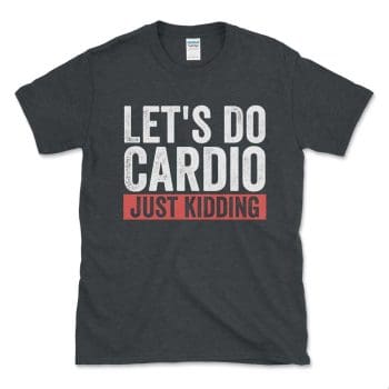 Let's Do Cardio Just Kidding Red