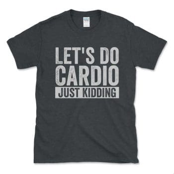 Let's Do Cardio Just Kidding Slver