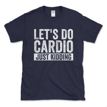 Let's Do Cardio Just Kidding White Distressed
