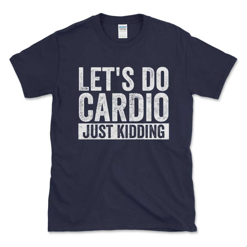 Let's Do Cardio Just Kidding White Distressed