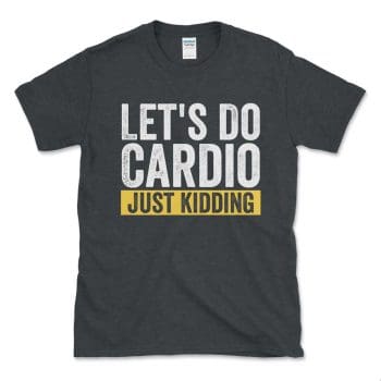 Let's Do Cardio Just Kidding Yellow