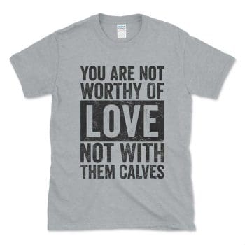 You Are Not Worthy Of Love Not With Them Calves Athletic Grey Distressed