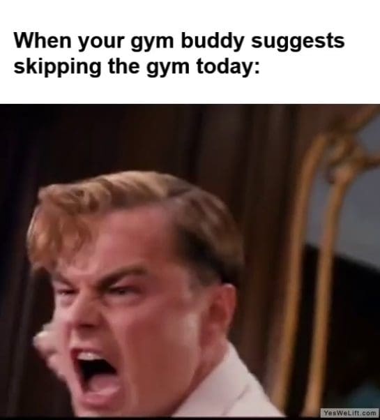 When Your Gym Buddy Suggests Skipping The Gym Today frame at ms