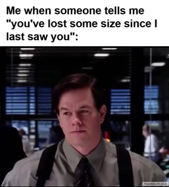 Me When Someone Tells Me Youve Lost Some Size Since I Last Saw You frame at ms