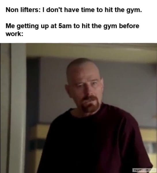 Non Lifters I Dont Have Time To Hit The Gym Me Getting Up At am To Hit The Gym Before Work frame at ms