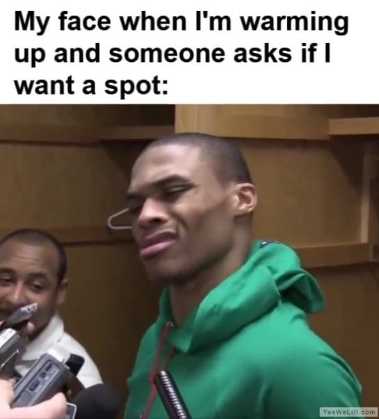 My Face When Im Warming Up And Someone Asks If I Want A Spot frame at ms