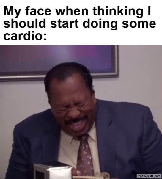 My Face When Thinking I Should Start Doing Some Cardio frame at ms